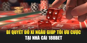 Bí Quyết Đổ Xí Ngầu Giúp Tối Ưu Cược Tại Nhà Cái 188bet