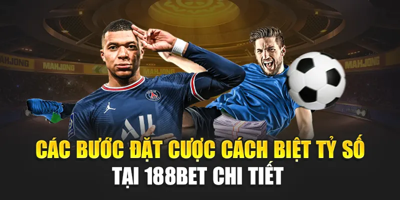 Các bước đặt cược cách biệt tỷ số tại 188Bet chi tiết 