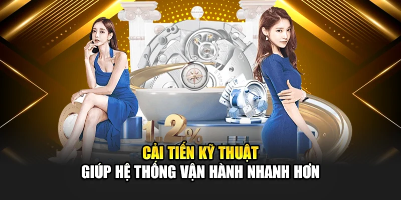 Cải tiến kỹ thuật giúp hệ thống vận hành nhanh hơn