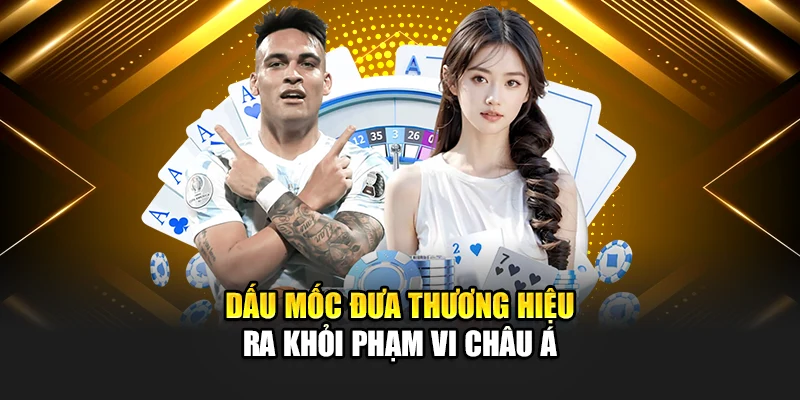 Dấu mốc đưa thương hiệu ra khỏi phạm vi châu Á