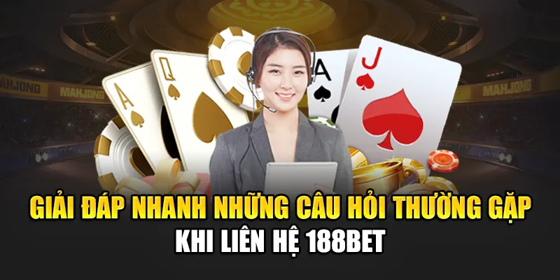 Liên Hệ 188Bet 4 Giải đáp nhanh những câu hỏi thường gặp khi liên hệ 188bet