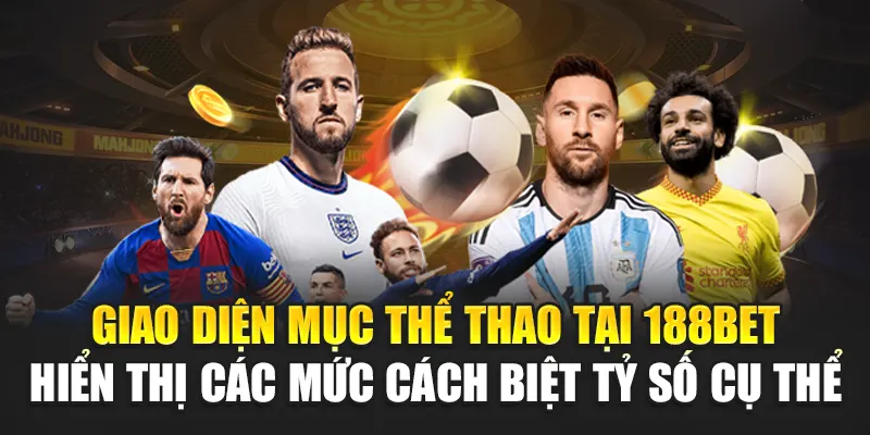 Giao diện mục thể thao tại 188Bet hiển thị các mức cách biệt tỷ số cụ thể