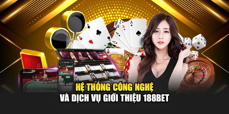 Giới Thiệu 188Bet 2 Hệ thống công nghệ và dịch vụ giới thiệu 188Bet
