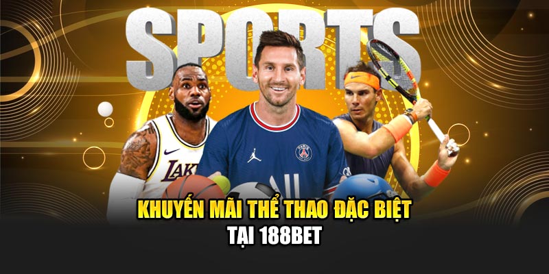 Khuyến mãi thể thao đặc biệt tại 188Bet