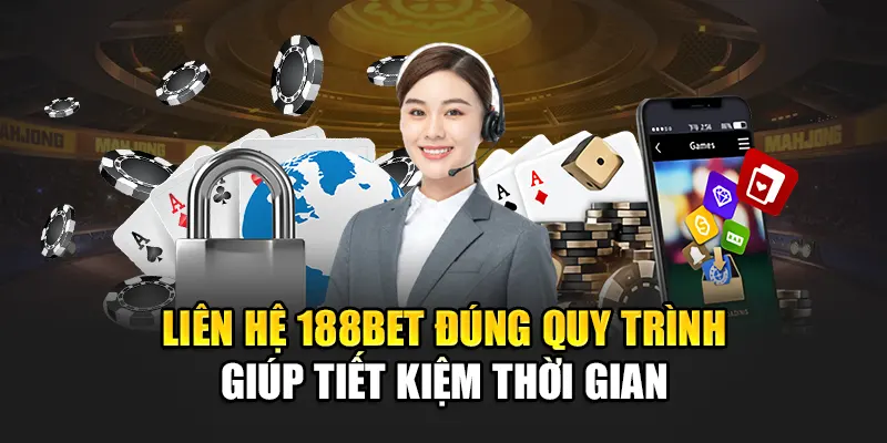 Liên Hệ 188Bet 3 Liên hệ 188bet đúng quy trình giúp tiết kiệm thời gian