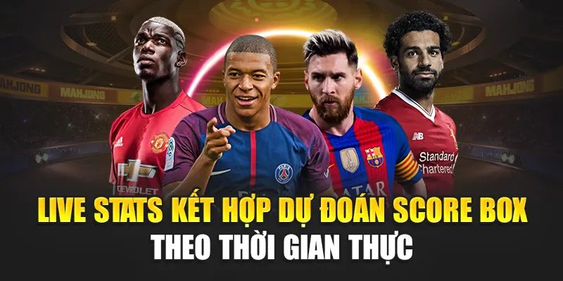 Live stats kết hợp dự đoán Score Box theo thời gian thực