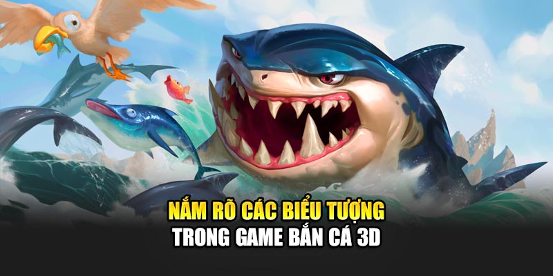 Nắm rõ các biểu tượng trong game bắn cá 3D