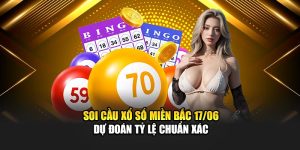 Soi Cầu Xổ Số Miền Bắc 17/06 – Dự Đoán Tỷ Lệ Chuẩn Xác