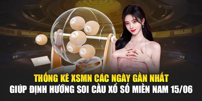 Thống kê XSMN các ngày gần nhất giúp định hướng soi cầu xổ số miền Nam 15/06