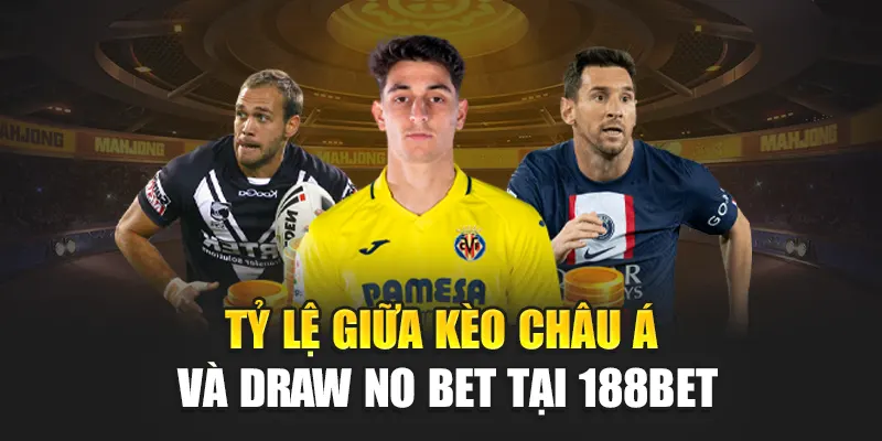 Tỷ lệ giữa kèo châu Á và Draw no bet tại 188Bet